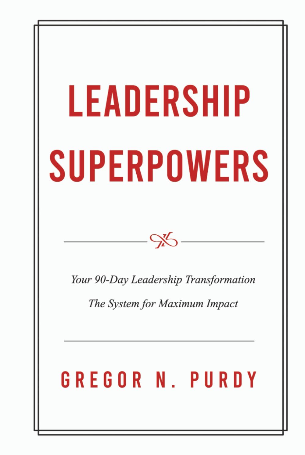 Leadership Superpowers: Your 90-Day Leadership Transformation — The System for Maximum Impact