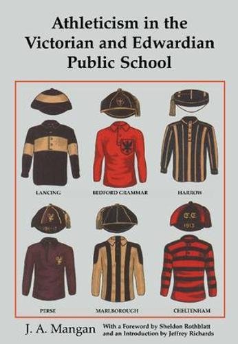 Athleticism in the Victorian and Edwardian Public School: The Emergence and Consolidation of an Educational Ideology (Sport in the Global Society)