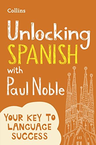 Unlocking Spanish with Paul Noble: Your key to language success with the bestselling language coach: Use What You Already Know