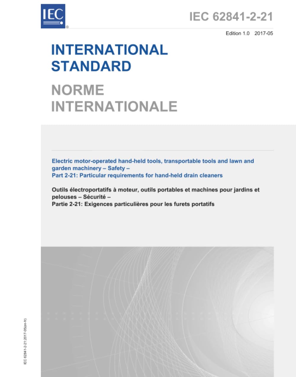 IEC 62841-2-21:2017, Outils manuels à moteur électriques, outils transportables et machines de pelouse et de jardin - Sécurité - Partie 2-21: Exigences particulières pour les nettoyeurs de