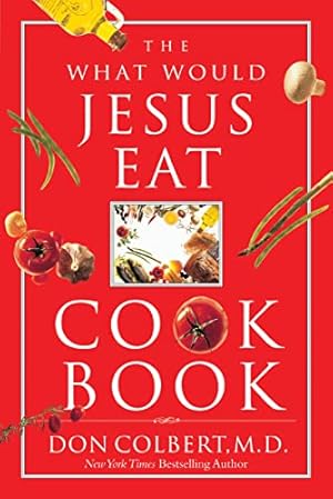 Book cover The What Would Jesus Eat Cookbook: Healthy Eating Based on Biblical Principles