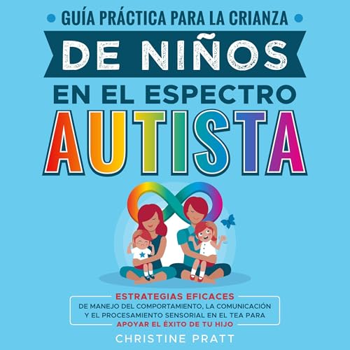 Gu&amp;iacute;a pr&amp;aacute;ctica para la crianza de ni&amp;ntilde;os en el espectro autista [Written by Christine Pratt] episode artwork