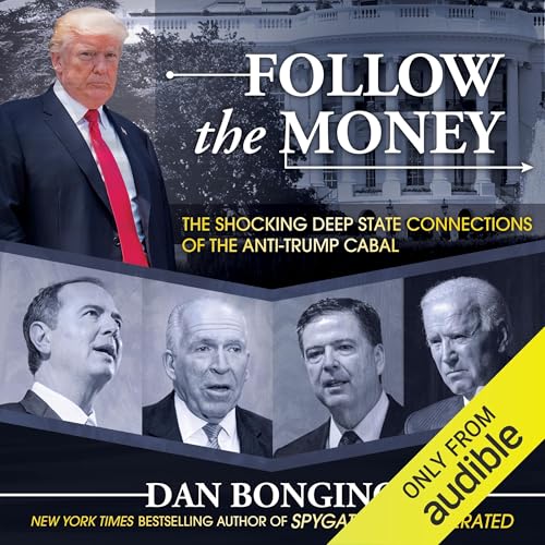 Follow the Money: The Shocking Deep State Connections of the Anti-Trump Cabal