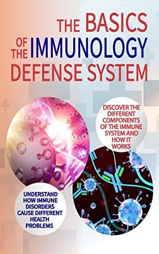 The Basics Of The Immunology Defense System: A Brief Introduction To The Immune System And Its Disorders