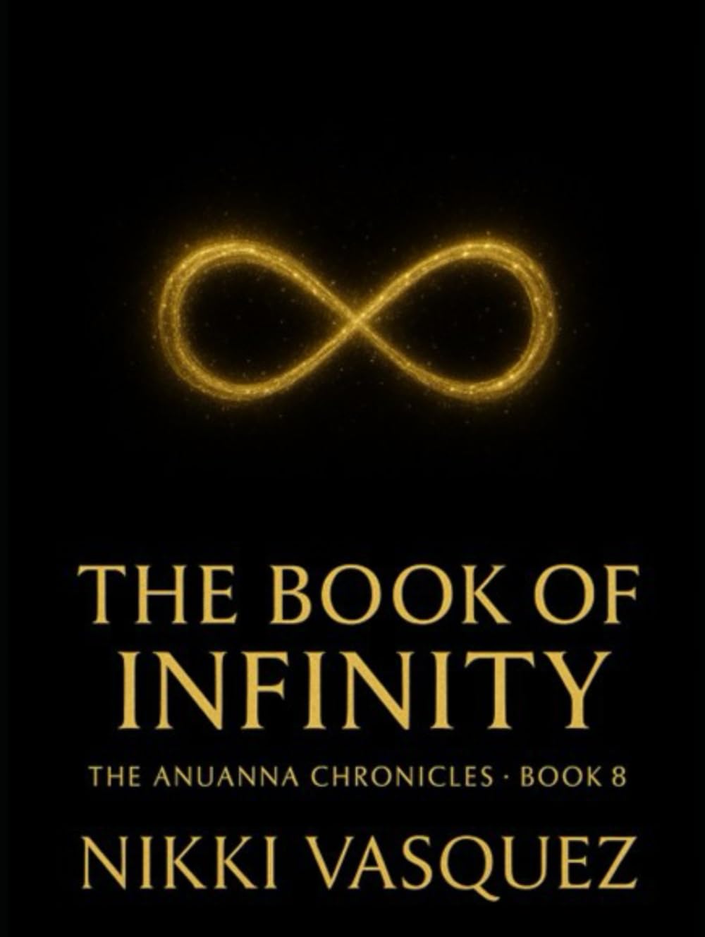 The Book of Infinity: The Anuanna Chronicles: Book 8: A Channeled Starseed Transmission for Awakened Souls on the Path of Ascension