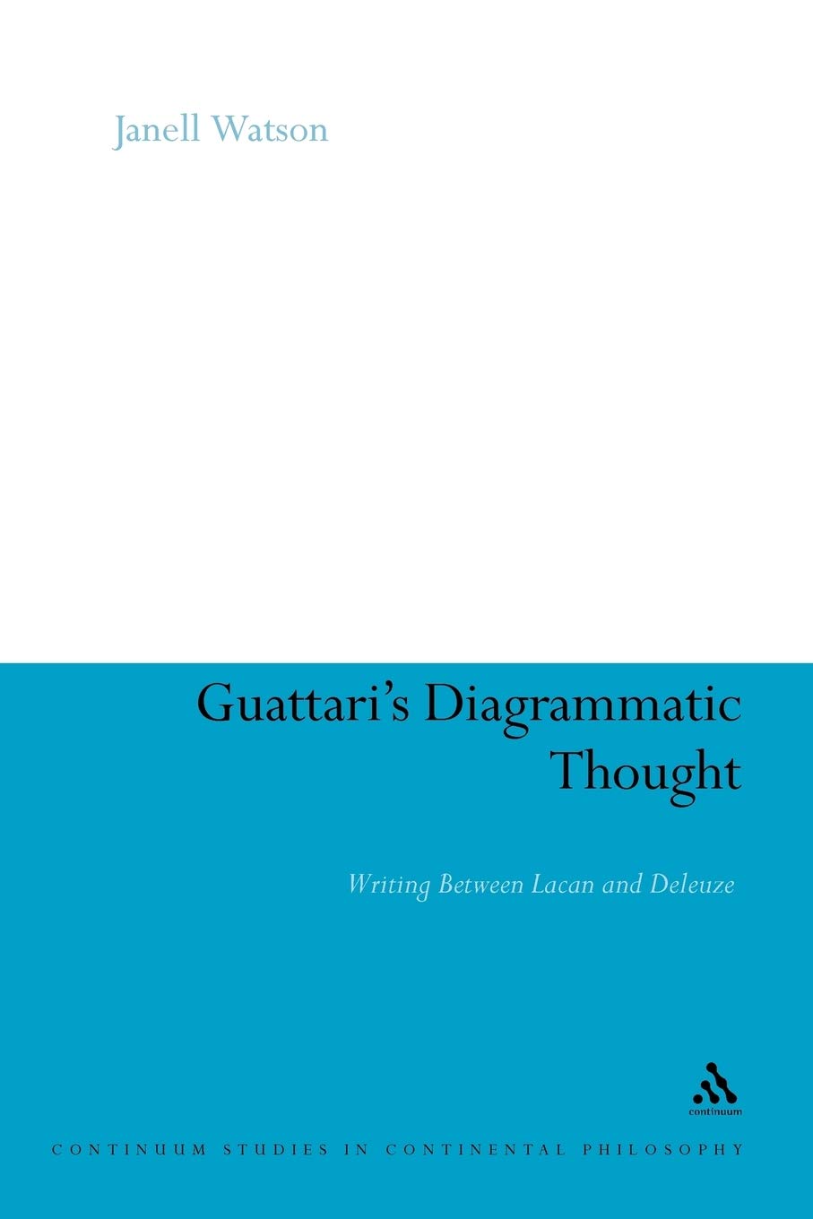 Guattari's Diagrammatic Thought: Writing Between Lacan and Deleuze: 63 (Continuum Studies in Continental Philosophy)