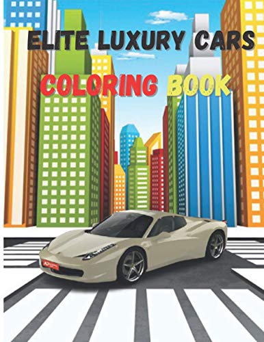 Elite Luxury Cars: Activity Coloring Book, High Quality Illustrations Of Cars, Amazing Cars Design