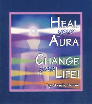 Heal Your Aura, Change Your Life