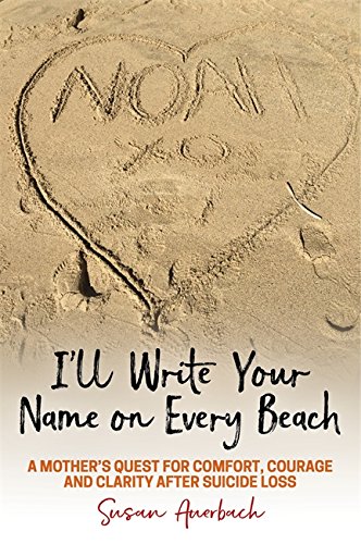 I'll Write Your Name On Every Beach: A Mother's Quest For Comfort, Courage And Clarity After Suicide Loss #TOP5