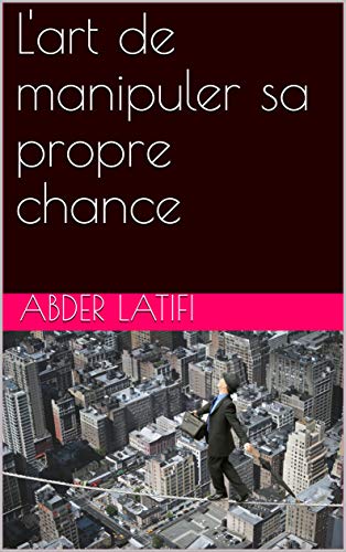 Télécharger L'art de manipuler sa propre chance PDF Ebook En Ligne