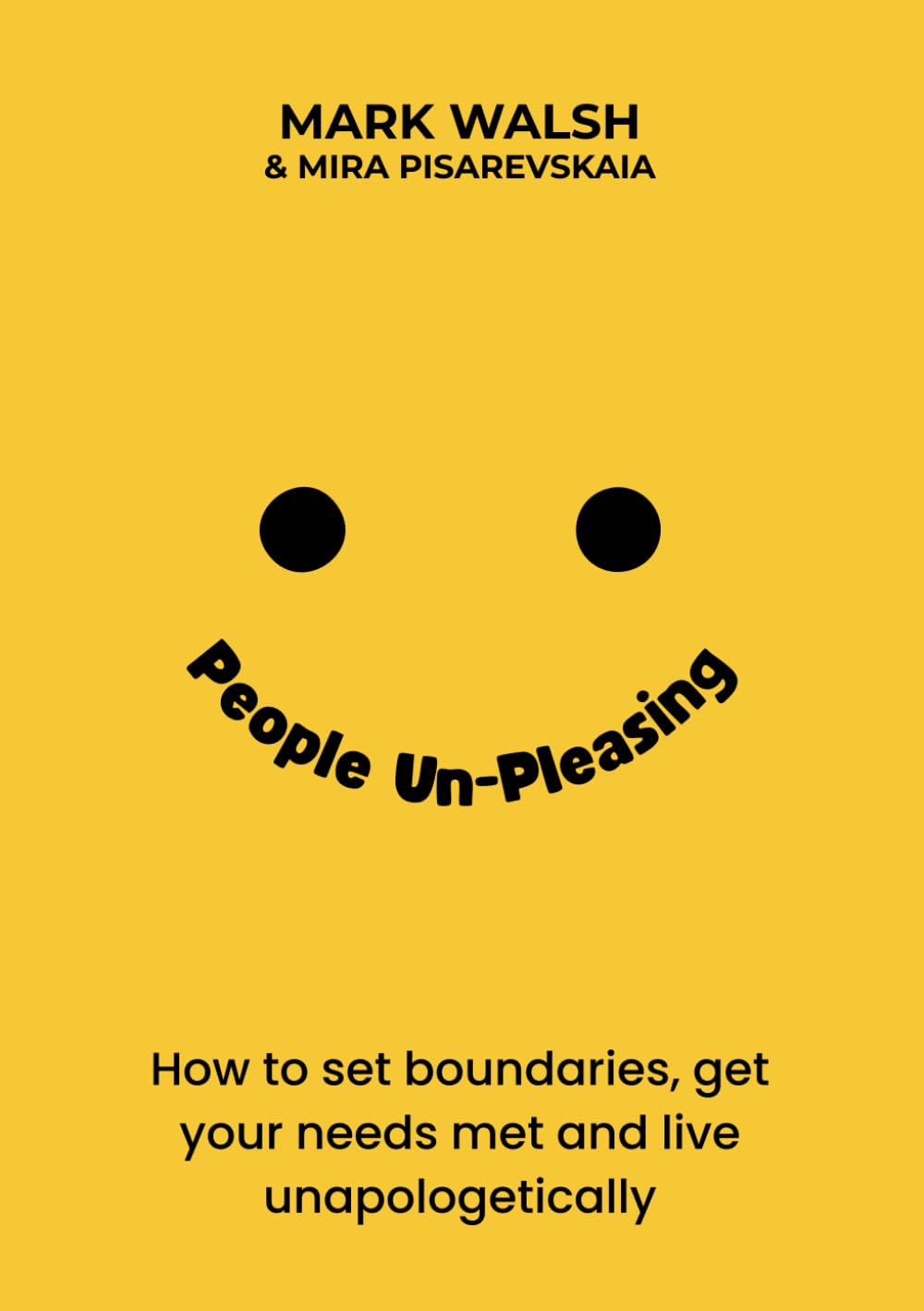 People Un-Pleasing: How to set boundaries, get your needs met, and live unapologetically
