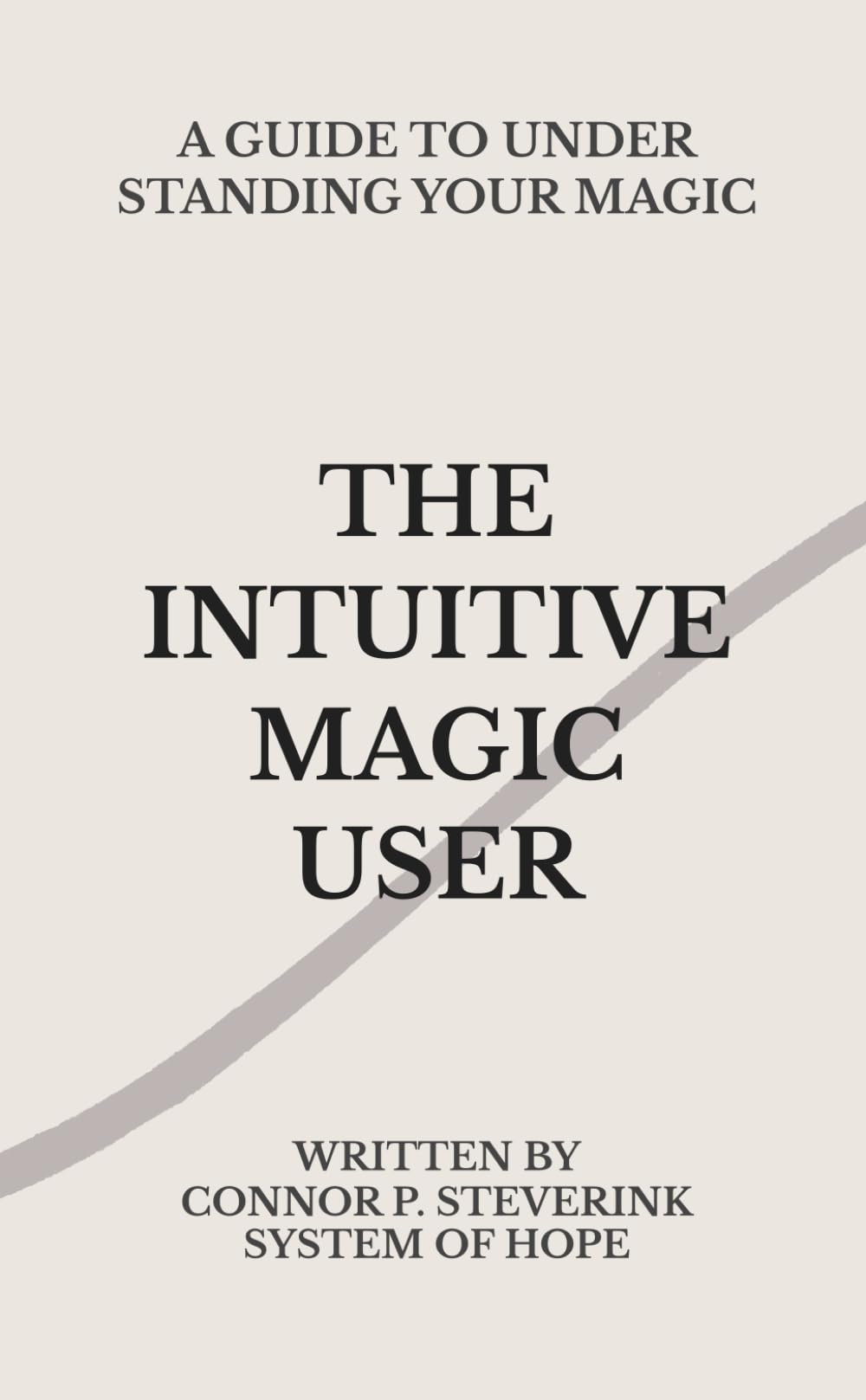 The Intuitive Magic User: A Guide To Understanding Your Magic