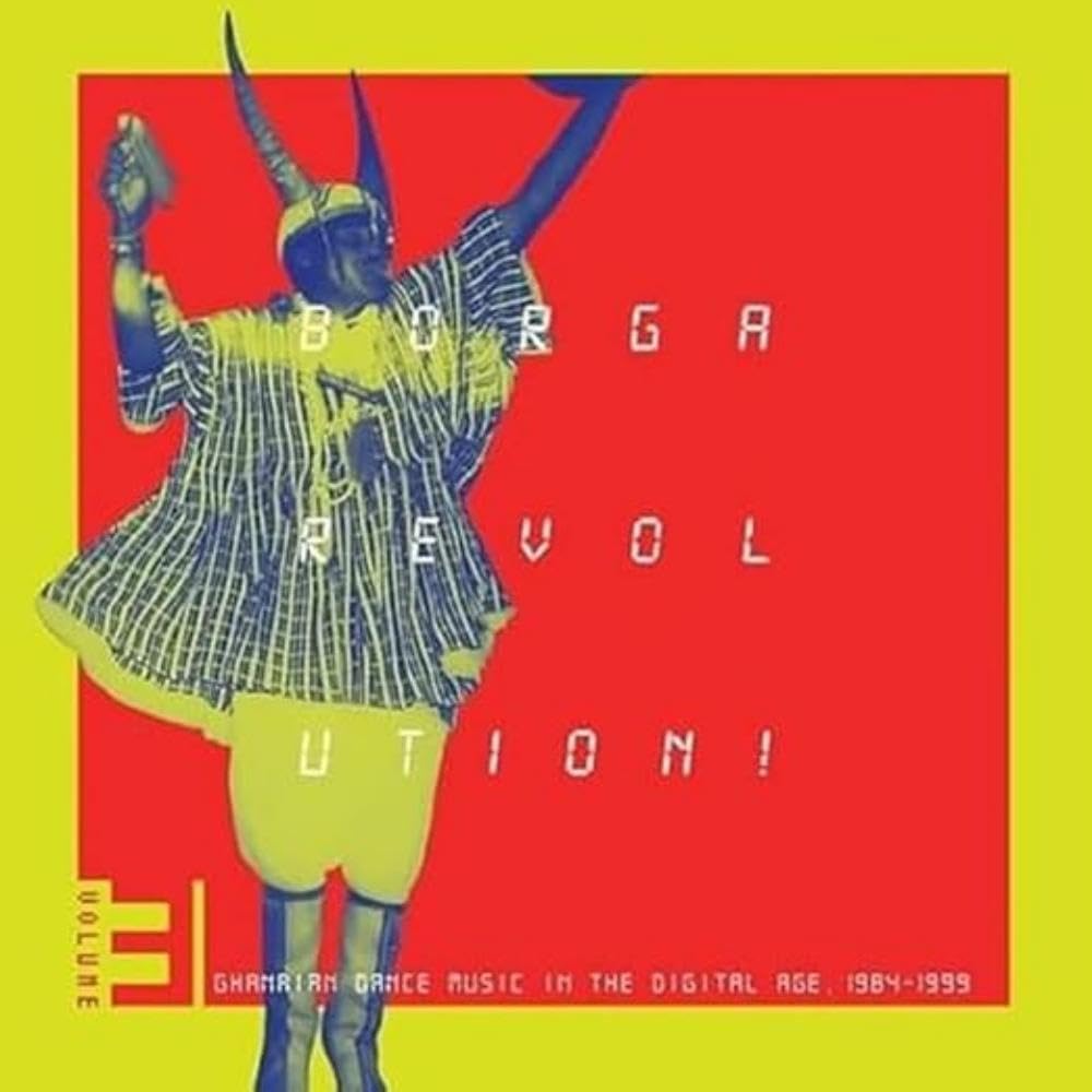 BORGA REVOLUTION! GHANAIAN MUSIC IN THE DIGITAL AGE, 1984 - 1999 (VOLUME 3) [VINYL]