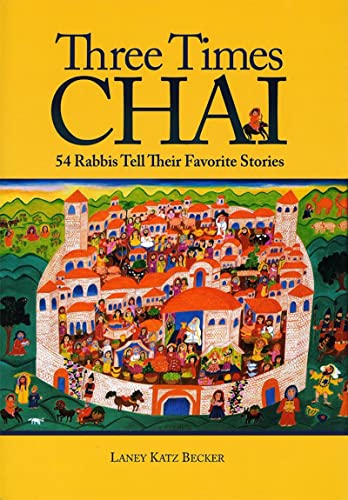 Three Times Chai: 54 Rabbis Tell Their Favorite Stories