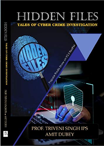 Hidden Files Tales Of Cyber Crime Investigation Ebook Singh Prof Triveni Dubey Amit Amazon In Kindle Store Hidden Files Tales Of Cyber Crime Investigation Ebook Singh Prof Triveni Dubey Amit Amazon In Kindle Store
