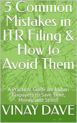 5 Common Mistakes in ITR Filing & How to Avoid Them: A Practical Guide for Indian Taxpayers to Save Time, Money, and Stress