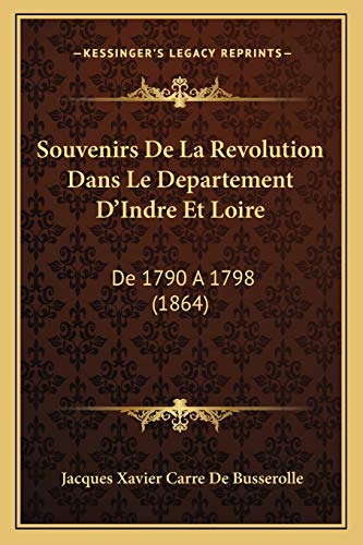 Souvenirs De La Revolution Dans Le Departement D'Indre Et Loire: De 1790 A 1798 (1864) (French Edition)