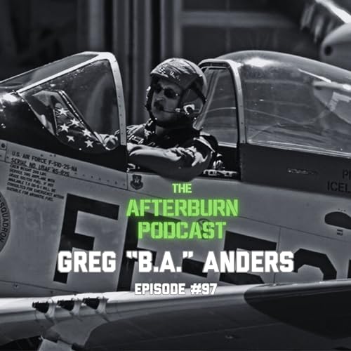 97 Greg "B.A." Anders Fighter Pilot Founder FireCorn Popcorn The Afterburn Podcast