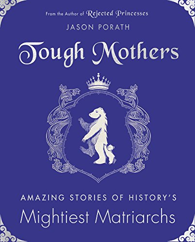 Tough Mothers: Amazing Stories of History's Mightiest Matriarchs Gratuit