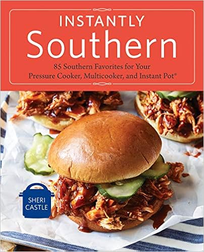 Instantly Southern: 85 Southern Favorites for Your Pressure Cooker, Multicooker, and Instant Pot® : A Cookbook book cover