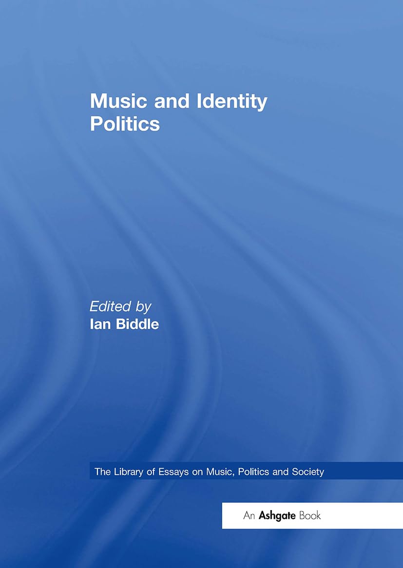 Music and Identity Politics (Library of Essays on Music, Politics and Society)