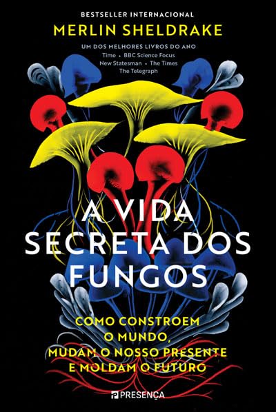 A Vida Secreta dos Fungos: Como Constroem o Mundo, Mudam o Nosso Presente e Moldam o Futuro (Portuguese Edition)