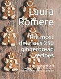  The most delicious 250 gingerbread recipes: The best traditional and modern recipes. Delicious, uncomplicated and sustainable