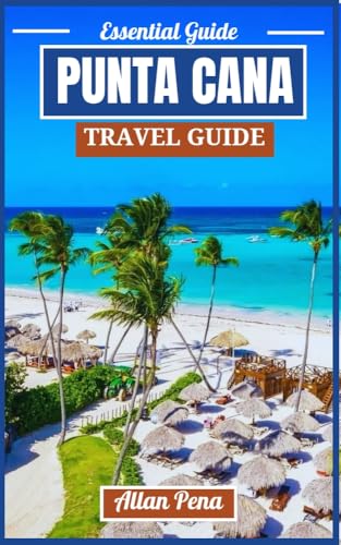 PUNTA CANA TRAVEL GUIDE 2025: Exploring Pristine Beaches, Vibrant Culture, and Unforgettable Adventures in the Caribbean Paradise (Destination Unlocked Book 58) (English Edition) 🔥