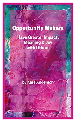 Cover of Opportunity Makers: Have Greater Impact, Meaning & Joy with Others