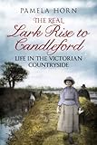 The Real Lark Rise to Candelford by Pamela Horn (2014-12-19)