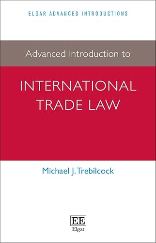 Advanced Introduction to International Trade Law (Elgar Advanced Introductions)