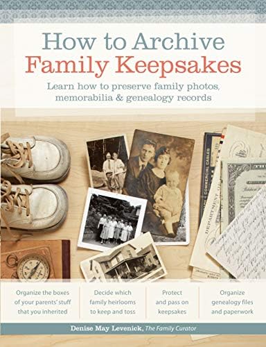 How to Archive Family Keepsakes: Learn How to Preserve Family Photos, Memorabilia and Genealogy Records