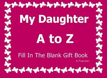 My Daughter a to Z Fill in the Blank Gift Book