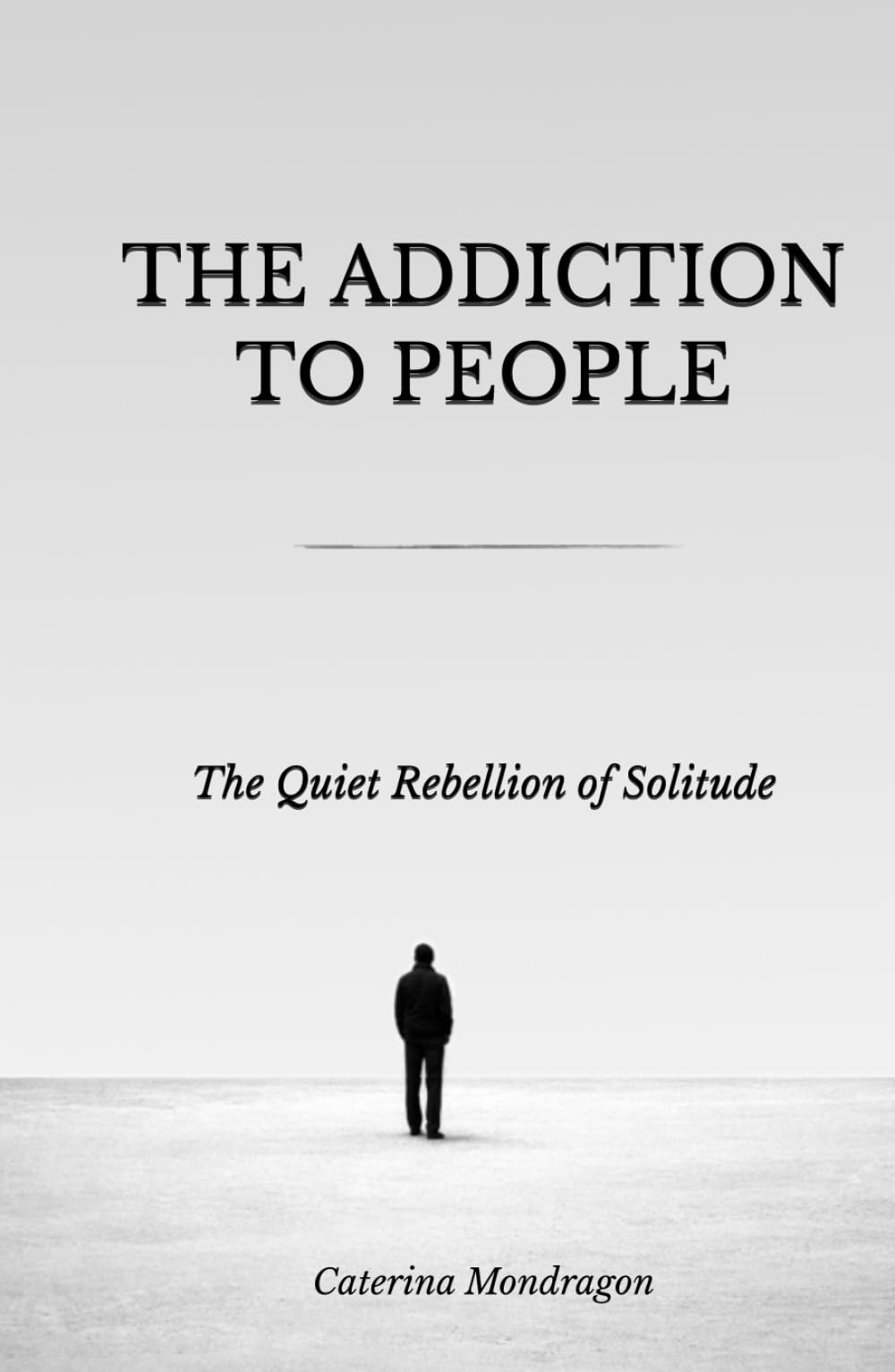 The Addiction to People: The Quiet Rebellion of Solitude (Sand Books)