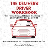 The Delivery Driver Workbook: Time Management & Effective Scheduling for Delivery Drivers and Gig Workers