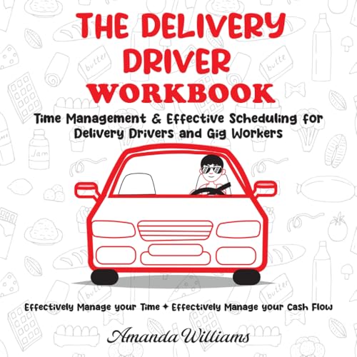 The Delivery Driver Workbook: Time Management & Effective Scheduling for Delivery Drivers and Gig Workers