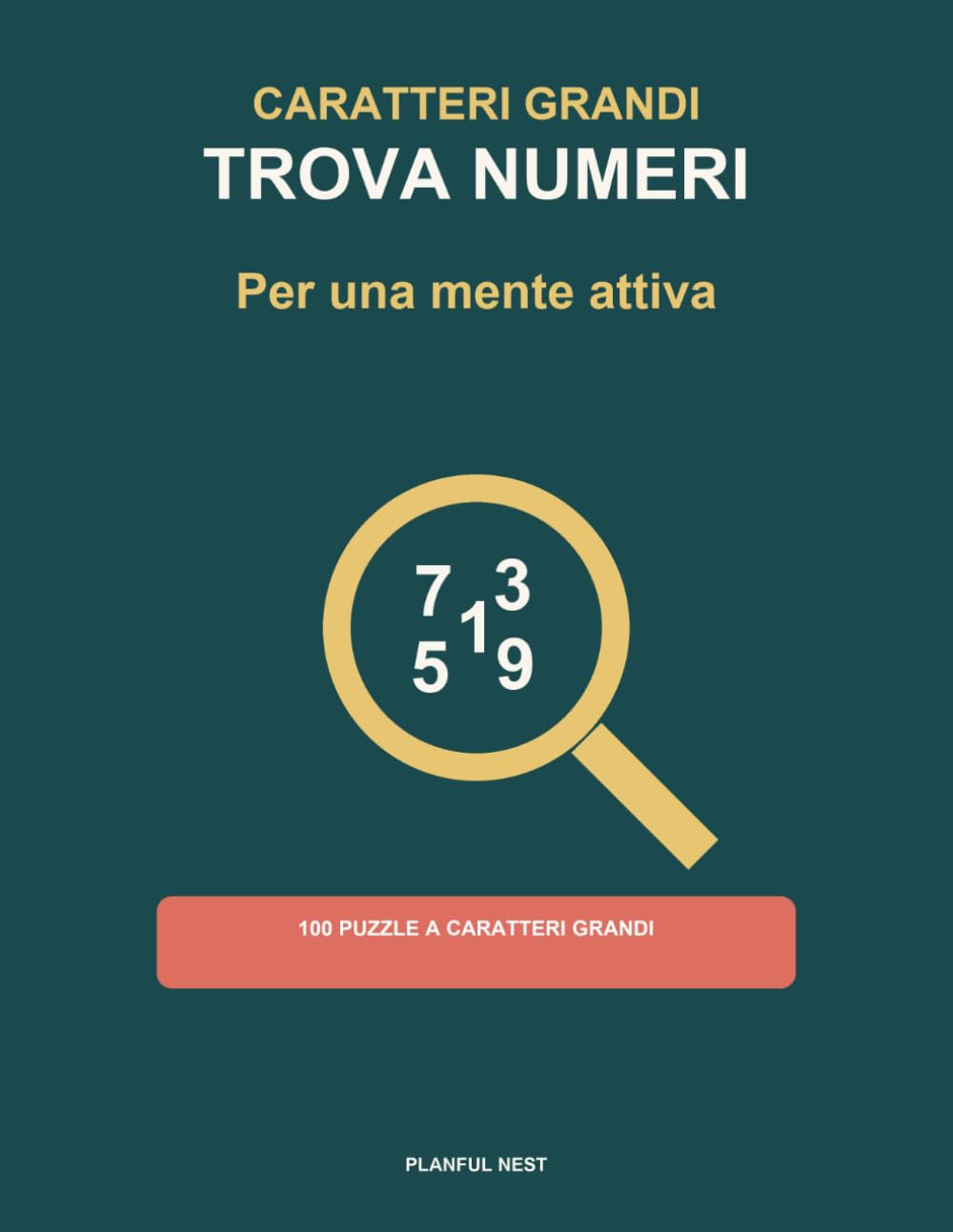 Trova Numeri Caratteri Grandi: 100 puzzle trova-numeri per adulti e anziani a caratteri grandi — trova numeri in orizzontale, verticale e diagonale, un puzzle per pagina, con soluzioni (Volume 1)