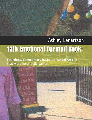 12th Emotional Turmoil Book:: Reactions/Commentary Based on Yahoo! Articles that were incorrectly written