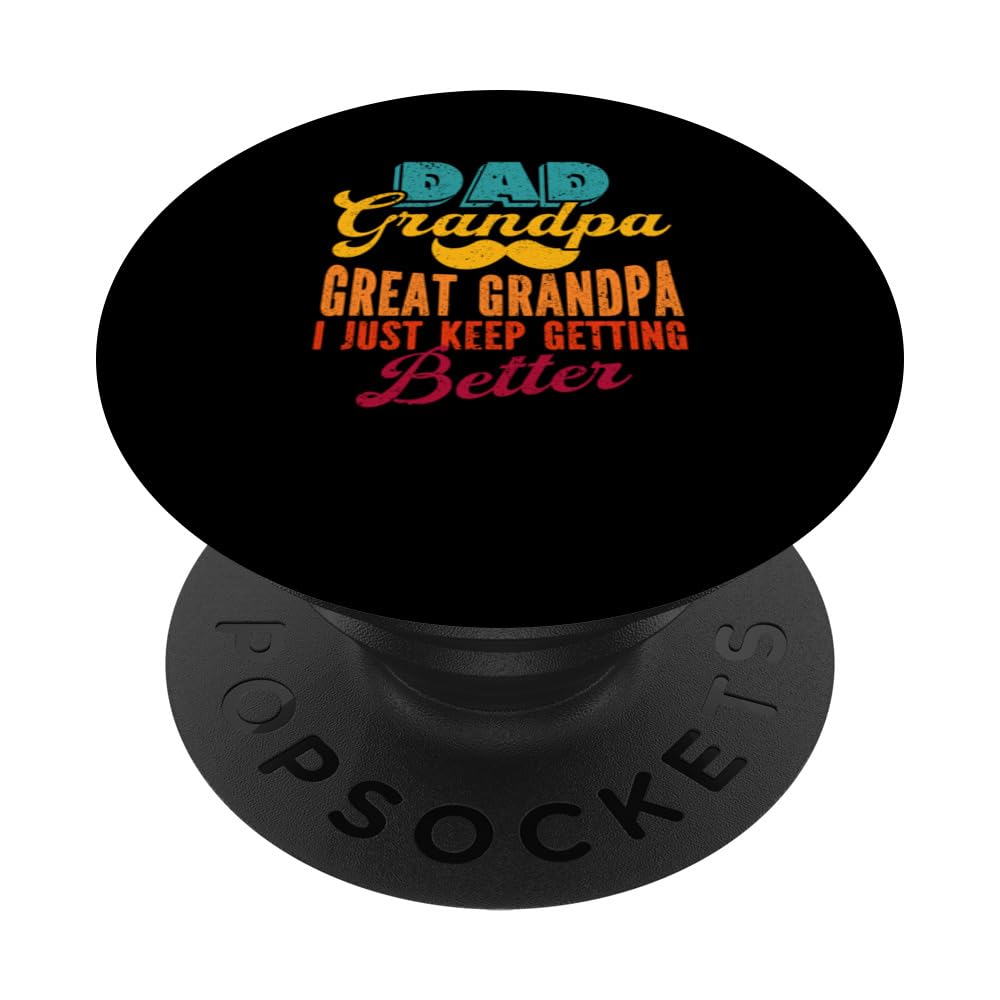 Dad Grandpa I Just Keep Getting Better Happy Fathers Day PopSockets Swappable PopGrip, Black