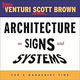 Architecture as Signs and Systems: For a Mannerist Time (The William E. Massey Sr. Lectures in American Studies)