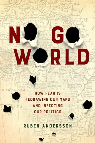 No Go World: How Fear Is Redrawing Our Maps And Infecting Our Politics