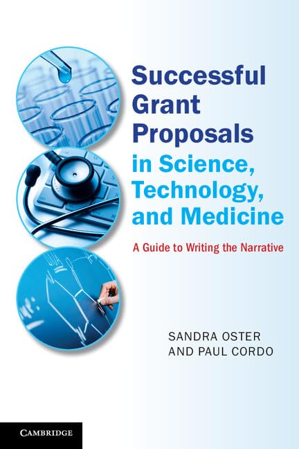 Successful Grant Proposals in Science, Technology and Medicine: A Guide to Writing the Narrative Successful Grant Proposals in Science, Technology and Medicine: A Guide to Writing the Narrative