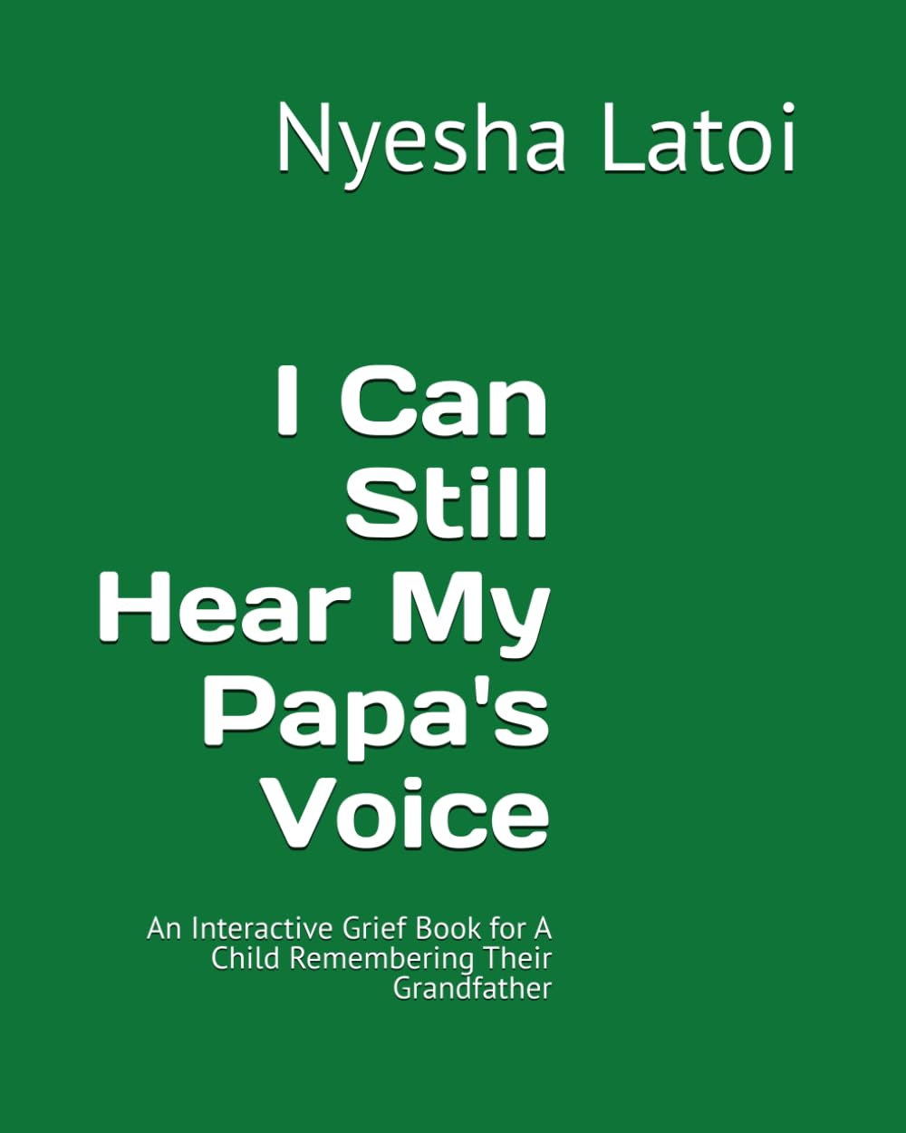 I Can Still Hear My Papa's Voice: An Interactive Grief Book for A Child Remembering Their Grandfather