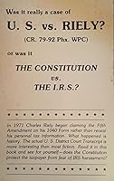 Was it really a case of U.S. vs. Riely? or was it The Constitution vs. The I.R.S.? B0016SJ3OO Book Cover