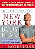 Der Ultimative New York Body Plan.: Das revolutionäre Ernährungs - und Fitness-System - David Kirsch