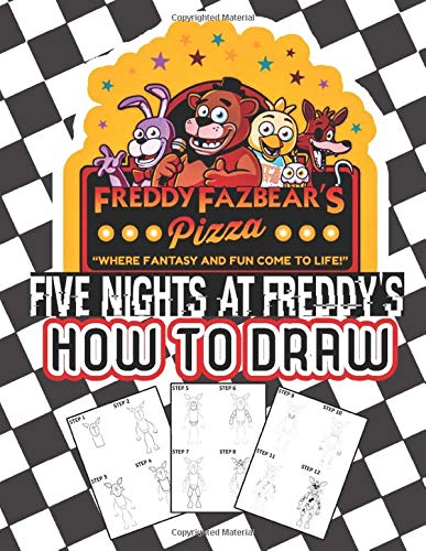 How To Draw Five Nights At Freddy's: Learn To Draw 5 Nights At Freddys With 14 Characters 55 Pages And Step-by-Step Drawings