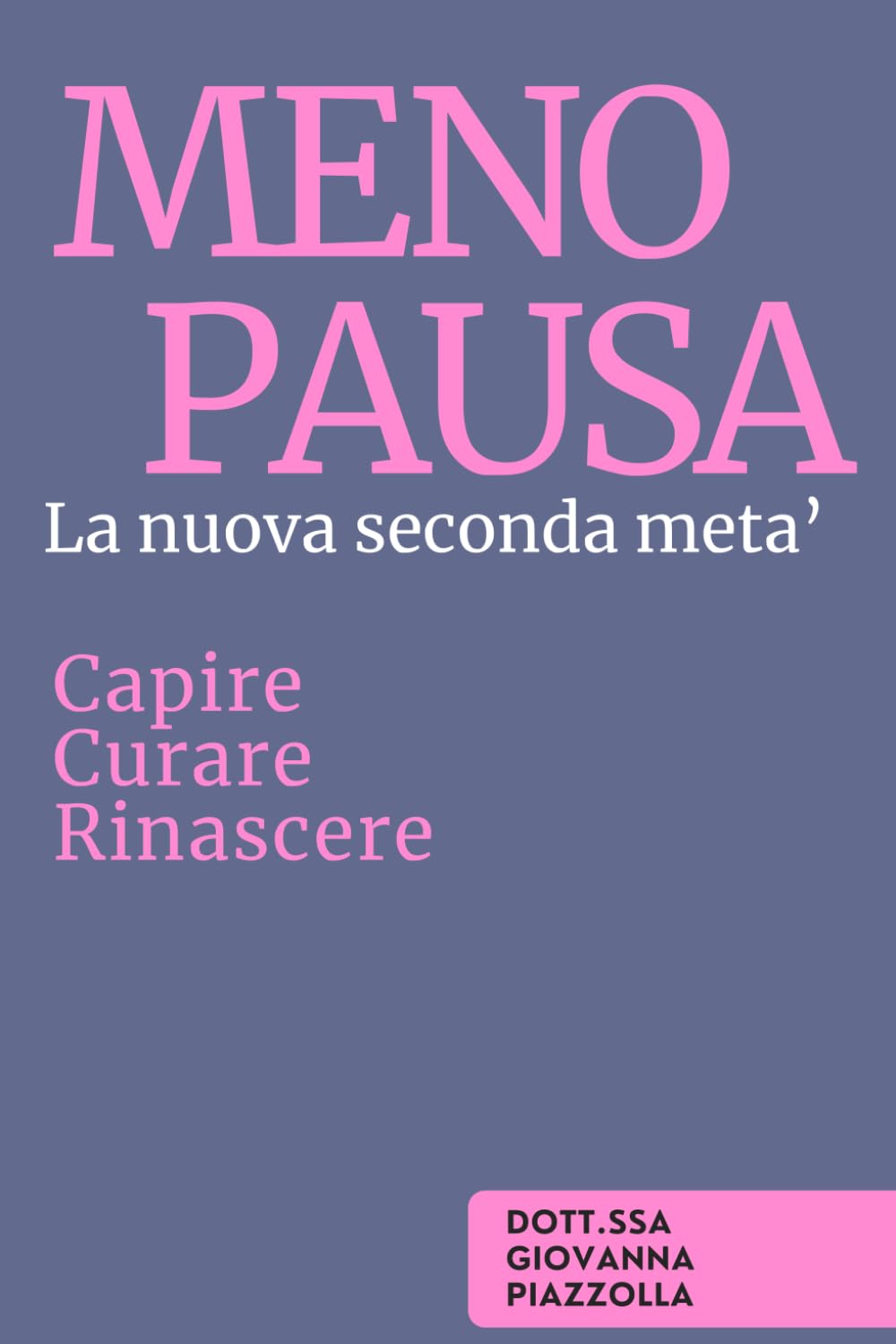 Menopausa - La nuova seconda metà: Capire, Curare, Rinascere