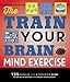 The Train Your Brain Mind Exercise: 156 Puzzles for a Superior Mind