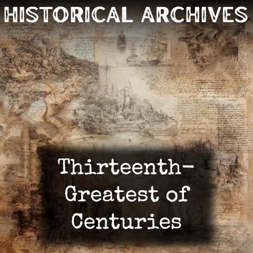 Thirteenth- Greatest of Centuries Podcast By James Joseph Walsh cover art