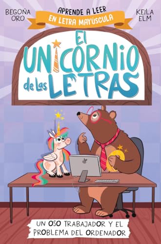 El unicornio de las letras 2 - Un oso trabajador y el problema del ordenador: Aprender a leer con...